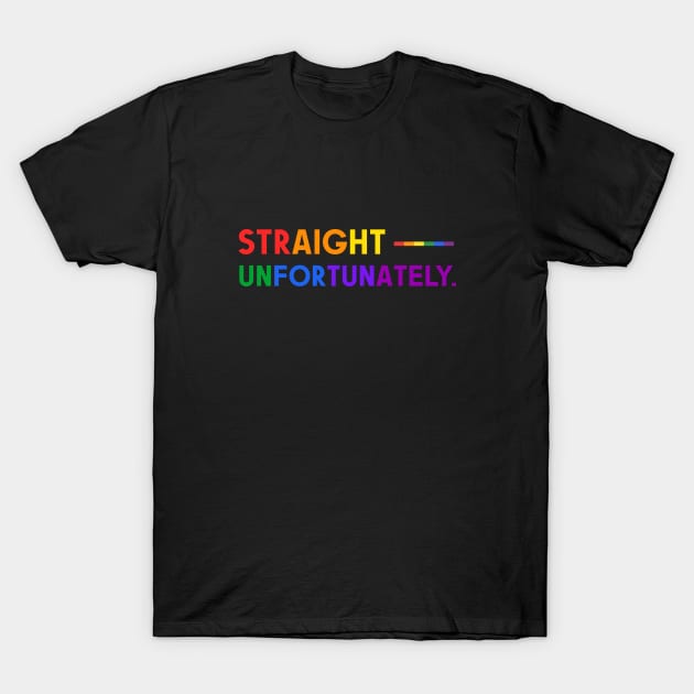 Straight Unfortunately Pride Ally Shirt, Proud Ally, Gift for Straight Friend, Gay Queer LGBTQ Pride Month T-Shirt by InfiniTee Design